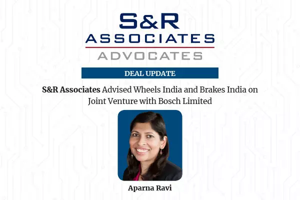 S&R Associates Advised Wheels India And Brakes India On Joint Venture With Bosch Limited